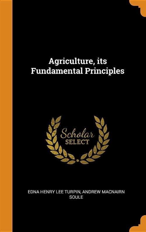 Agriculture, Its Fundamental Principles (Hardcover)