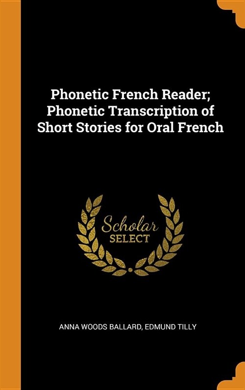 Phonetic French Reader; Phonetic Transcription of Short Stories for Oral French (Hardcover)