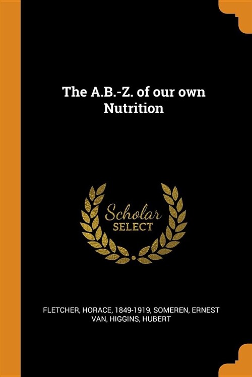 The A.B.-Z. of Our Own Nutrition (Paperback)