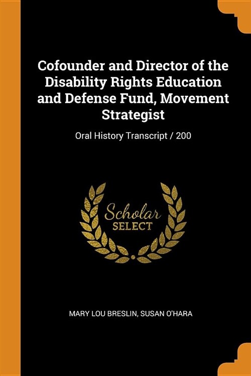 Cofounder and Director of the Disability Rights Education and Defense Fund, Movement Strategist: Oral History Transcript / 200 (Paperback)