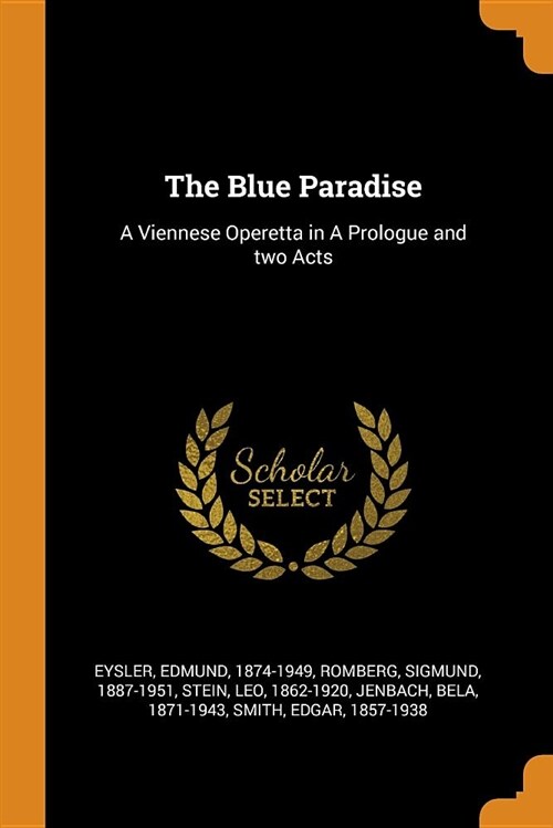 The Blue Paradise: A Viennese Operetta in a Prologue and Two Acts (Paperback)