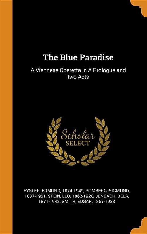 The Blue Paradise: A Viennese Operetta in a Prologue and Two Acts (Hardcover)