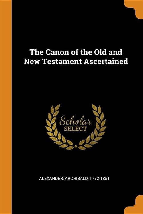 The Canon of the Old and New Testament Ascertained (Paperback)