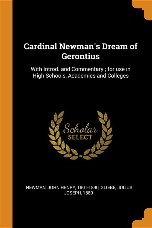 Cardinal Newmans Dream of Gerontius: With Introd. and Commentary; For Use in High Schools, Academies and Colleges (Paperback)