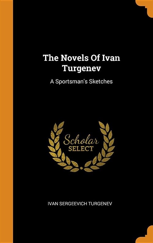 The Novels of Ivan Turgenev: A Sportsmans Sketches (Hardcover)