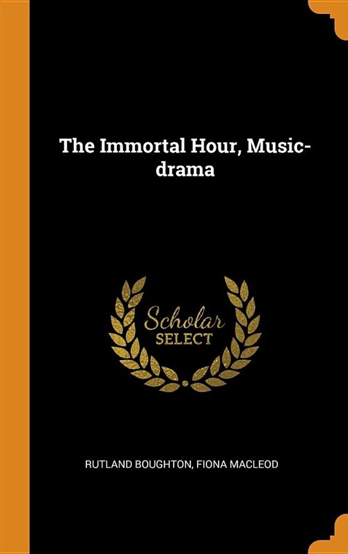 The Immortal Hour, Music-Drama (Hardcover)