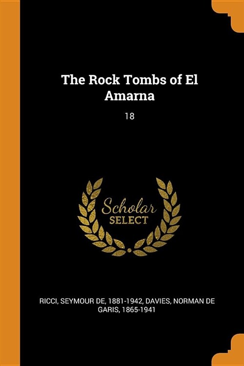 The Rock Tombs of El Amarna: 18 (Paperback)