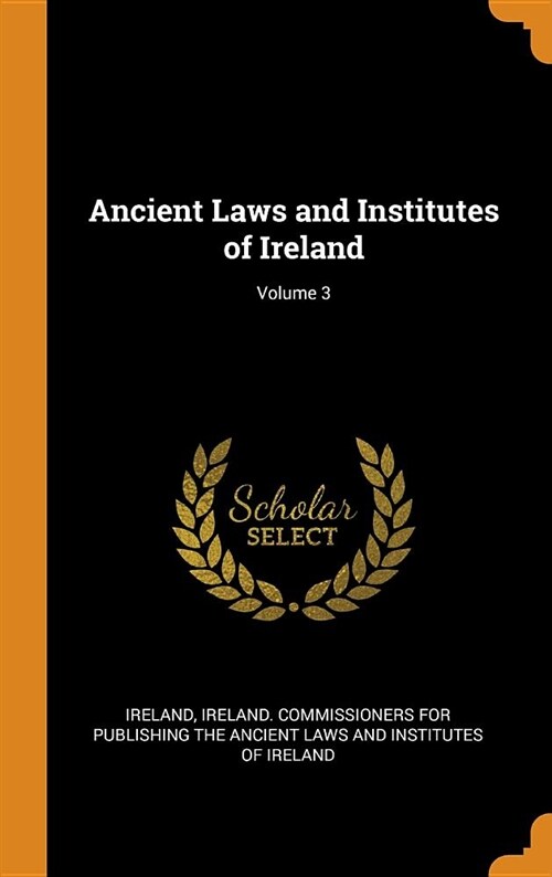 Ancient Laws and Institutes of Ireland; Volume 3 (Hardcover)