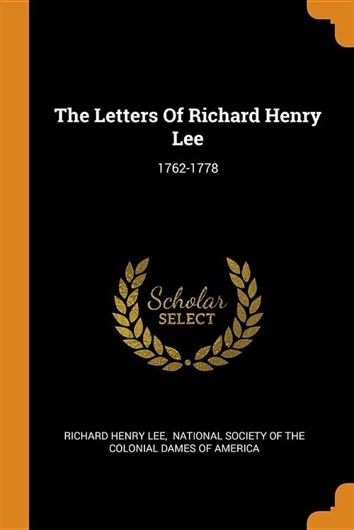 The Letters of Richard Henry Lee: 1762-1778 (Paperback)