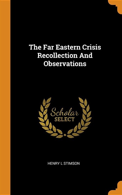 The Far Eastern Crisis Recollection and Observations (Hardcover)