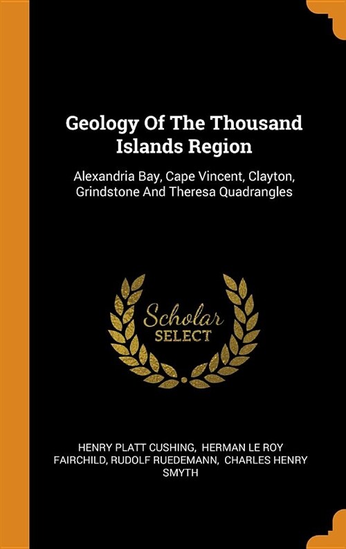 Geology of the Thousand Islands Region: Alexandria Bay, Cape Vincent, Clayton, Grindstone and Theresa Quadrangles (Hardcover)