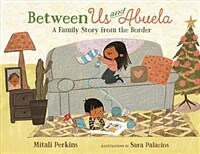 Between us and Abuela :a family story from the border 