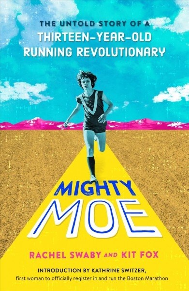 Mighty Moe: The True Story of a Thirteen-Year-Old Womens Running Revolutionary (Hardcover)