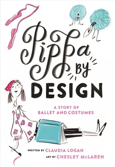 Pippa by Design: A Story of Ballet and Costumes (Hardcover)