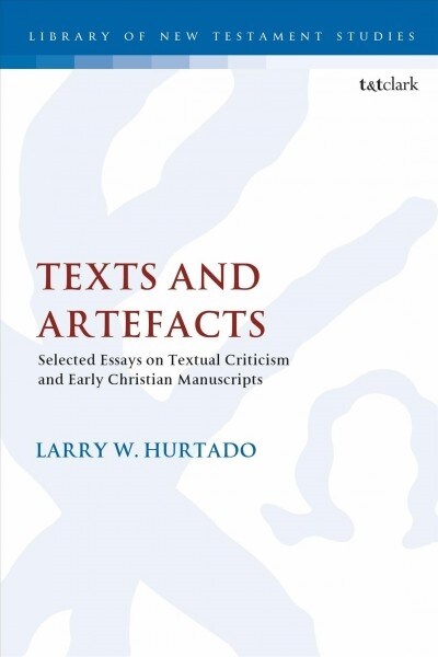 Texts and Artefacts : Selected Essays on Textual Criticism and Early Christian Manuscripts (Paperback)