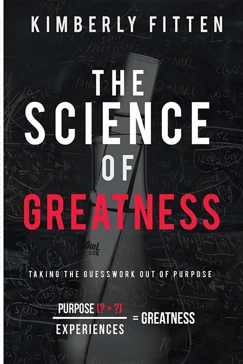 The Science of Greatness: Taking the Guesswork Out of Purpose (Paperback)