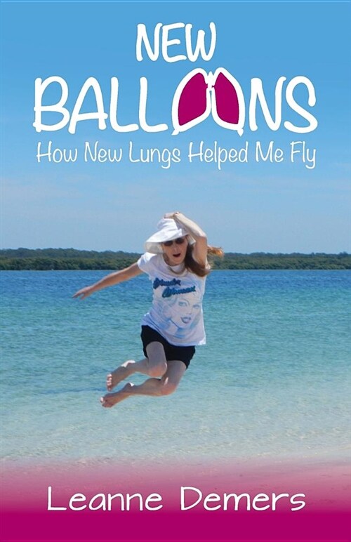 New Balloons: How New Lungs Helped Me Fly (Paperback)
