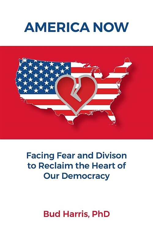 America Now: Facing Fear and Division to Reclaim the Heart of Our Democracy (Paperback)