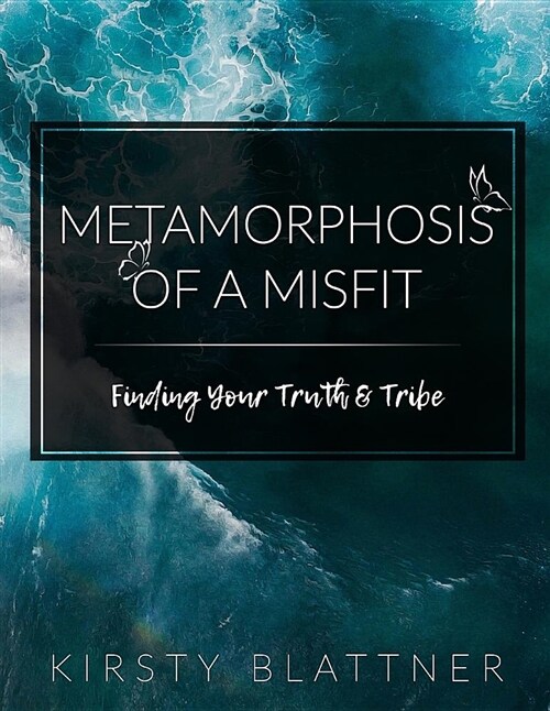 Metamorphosis of a Misfit: Finding Your Truth & Tribe (Paperback)