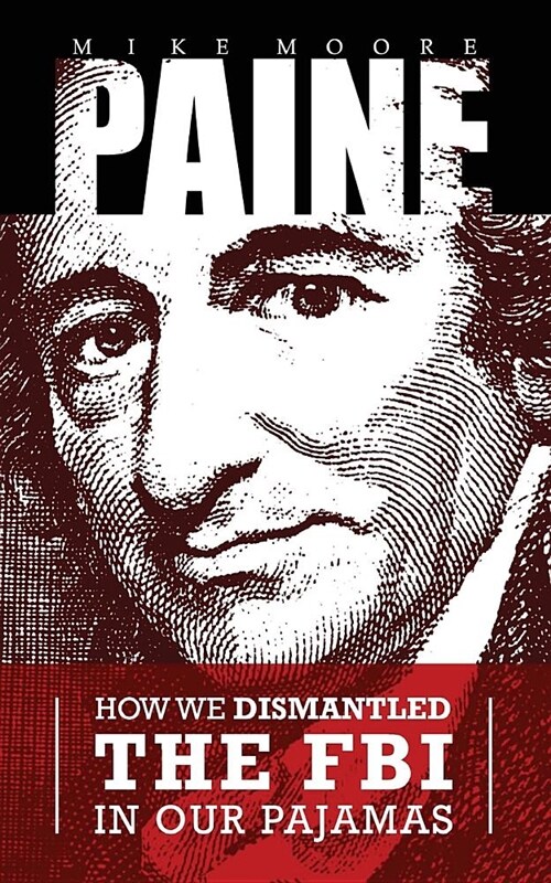 Paine: How We Dismantled the FBI in Our Pajamas (Paperback)