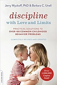 Discipline with Love and Limits: Practical Solutions to Over 100 Common Childhood Behavior Problems (Paperback, Revised)