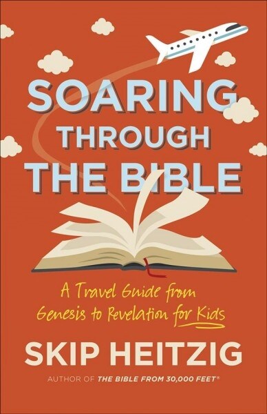 Soaring Through the Bible: A Travel Guide from Genesis to Revelation for Kids (Paperback)