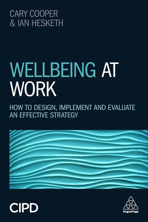 Wellbeing at Work: How to Design, Implement and Evaluate an Effective Strategy (Hardcover)