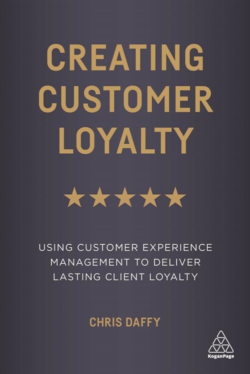 Creating Customer Loyalty : Build Lasting Loyalty Using Customer Experience Management (Hardcover)