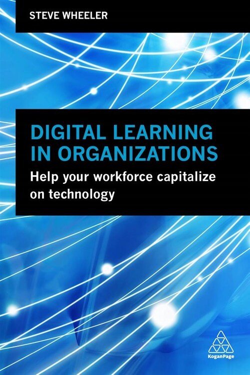 Digital Learning in Organizations: Help Your Workforce Capitalize on Technology (Hardcover)