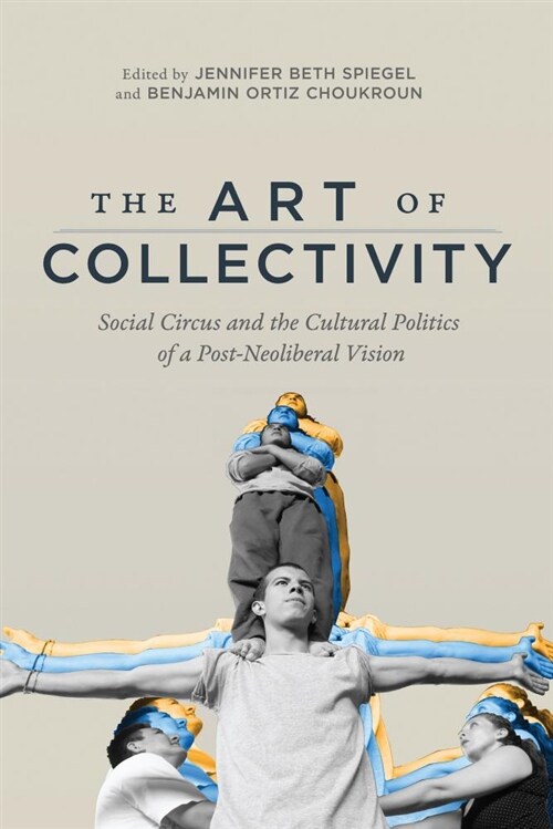 The Art of Collectivity: Social Circus and the Cultural Politics of a Post-Neoliberal Vision (Hardcover)