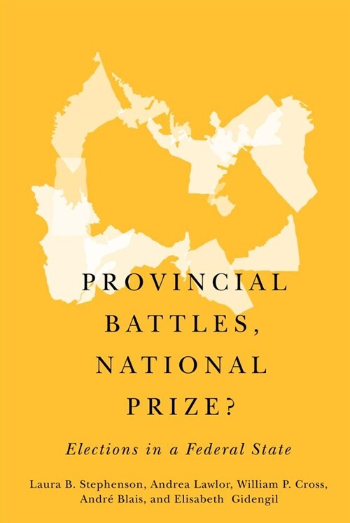 Provincial Battles, National Prize?: Elections in a Federal State (Hardcover)