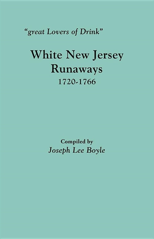 Great Lovers of Drink: White New Jersey Runaways, 1720-1766 (Paperback)