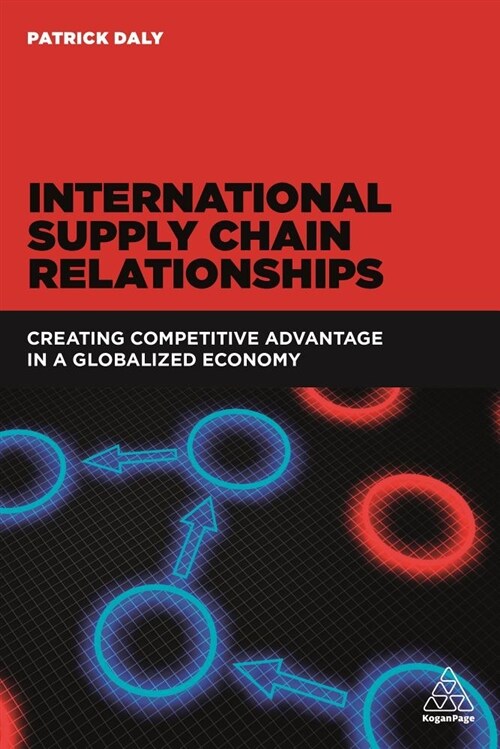 International Supply Chain Relationships : Creating Competitive Advantage in a Globalized Economy (Hardcover)