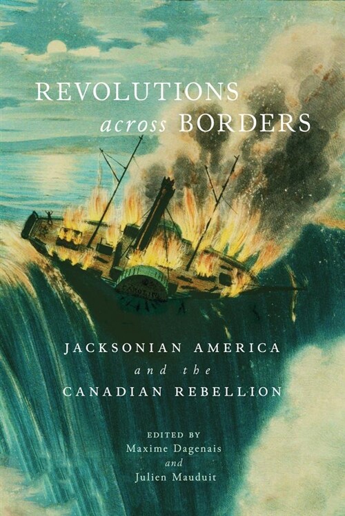 Revolutions Across Borders: Jacksonian America and the Canadian Rebellion Volume 3 (Hardcover)