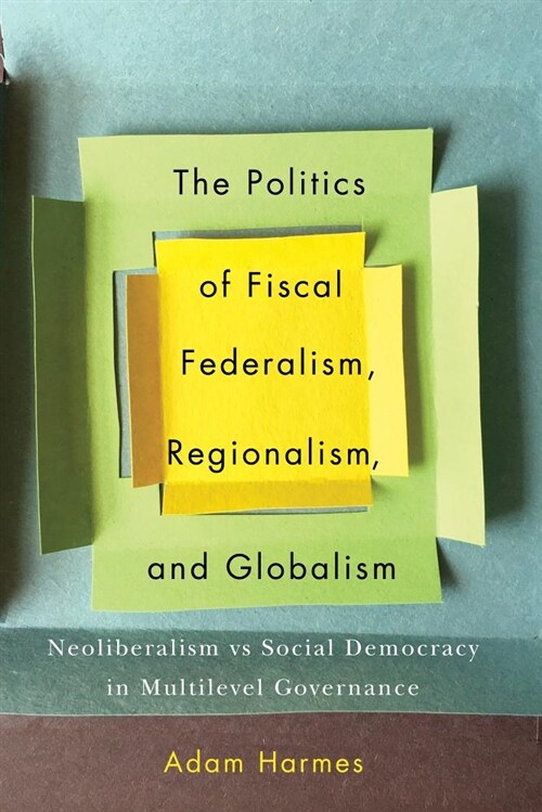 The Politics of Fiscal Federalism: Neoliberalism Versus Social Democracy in Multilevel Governance (Hardcover)