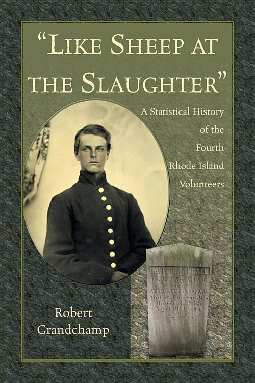 Like Sheep at the Slaughter. A Statistical History of the Fourth Rhode Island Volunteers (Paperback)