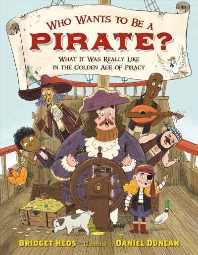 Who Wants to Be a Pirate?: What It Was Really Like in the Golden Age of Piracy (Hardcover)