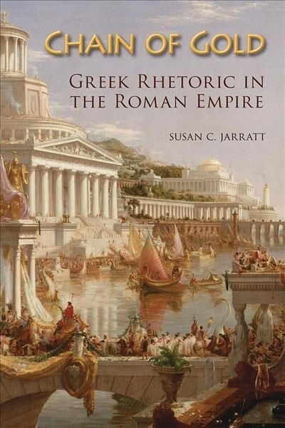 Chain of Gold: Greek Rhetoric in the Roman Empire (Paperback)