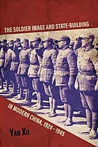 The Soldier Image and State-Building in Modern China, 1924-1945 (Hardcover)