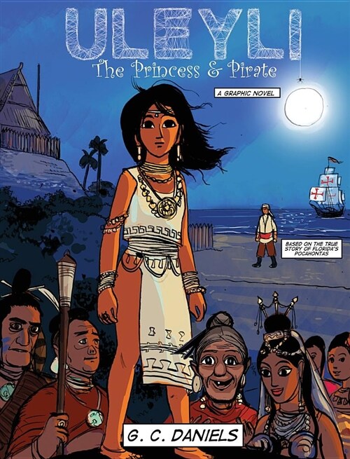 Uleyli-The Princess & Pirate (a Junior Graphic Novel): Based on the True Story of Floridas Pocahontas (Hardcover)