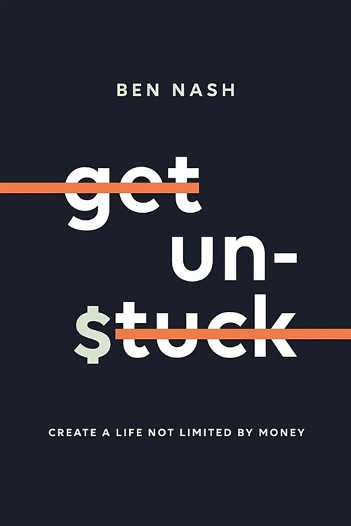 Get Unstuck: Create a Life Not Limited by Money (Paperback)