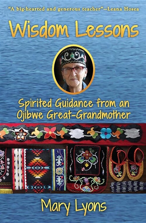 Wisdom Lessons: Spirited Guidance from an Ojibwe Great-Grandmother (Paperback)
