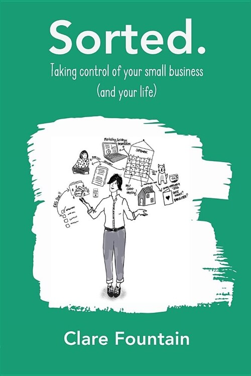 Sorted.: Taking Control of Your Small Business (and Your Life). (Paperback)