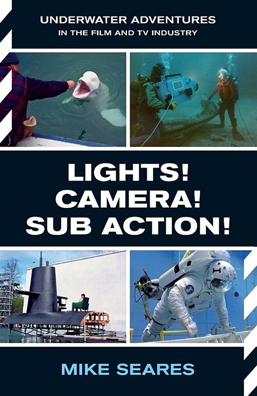 Lights! Camera! Sub Action!: Underwater Adventures in the Film and TV Industry (Paperback)