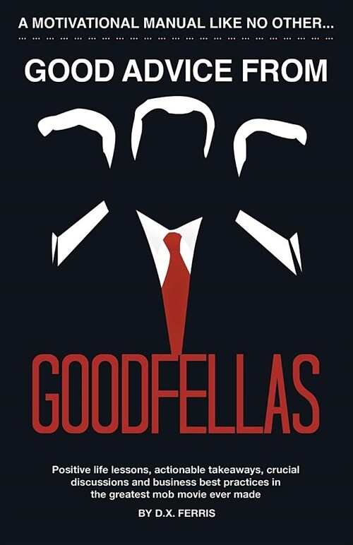 Good Advice from Goodfellas: Positive Life Lessons from the Best Mob Movie (Paperback)