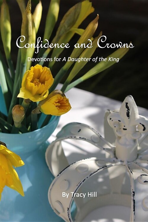 Confidence and Crowns: Devotions for a Daughter of the King (Paperback)