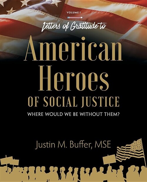 Letters of Gratitude to American Heroes of Social Justice: Where Would We Be Without Them? (Paperback)