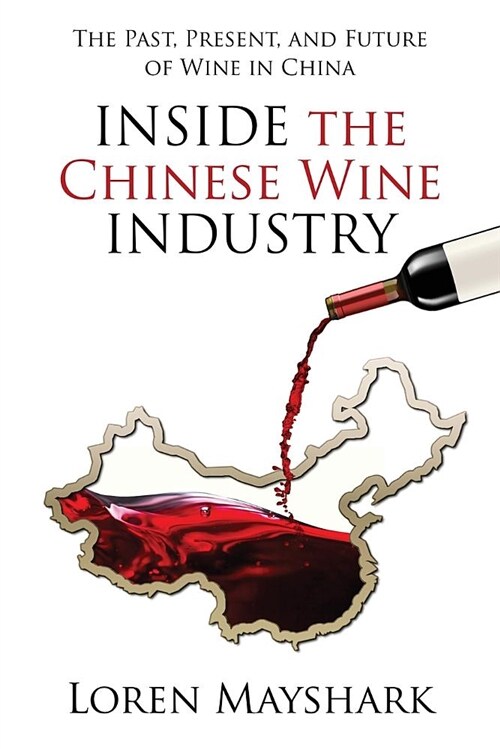 Inside the Chinese Wine Industry: The Past, Present, and Future of Wine in China (Paperback)