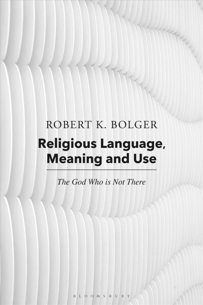 Religious Language, Meaning, and Use : The God Who is Not There (Hardcover)