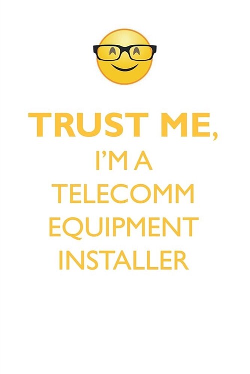 Trust Me, Im a Telecomm Equipment Installer Affirmations Workbook Positive Affirmations Workbook. Includes: Mentoring Questions, Guidance, Supporting (Paperback)